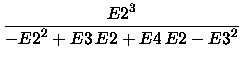 $\displaystyle {\frac{{{E2}}^{3}}{-{{E2}}^{2}+{E3}\,{E2}+{
E4}\,{E2}-{{E3}}^{2}}}$